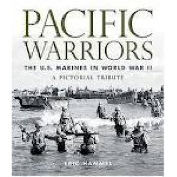 Pacific Warriors: The U.S. Marines in World War II: A Pictorial Tribute by Eric Hammel 
